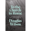 To the Church in Rome: A Commentary on Paul's Greatest Epistle - Paperback