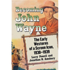 Becoming John Wayne: The Early Westerns of a Screen Icon, 1930-1939 - Paperback