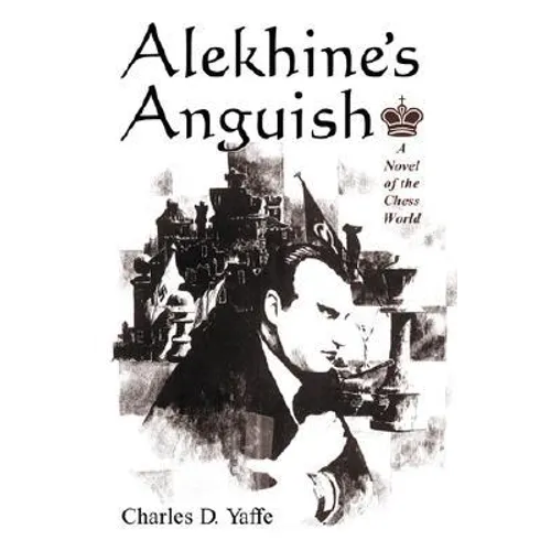 Alekhine's Anguish: A Novel of the Chess World - Paperback