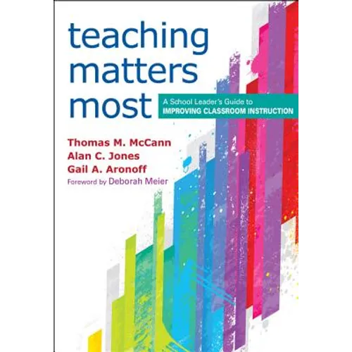 Teaching Matters Most: A School Leader's Guide to Improving Classroom Instruction - Paperback