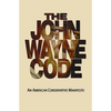 The John Wayne Code: An American Conservative Manifesto - Paperback