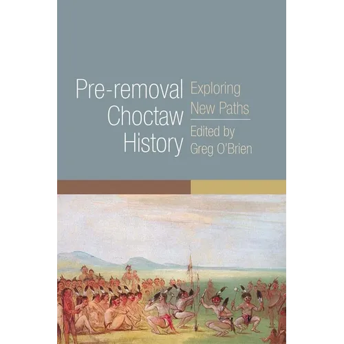 Pre-Removal Choctaw History: Exploring New Paths Volume 255 - Paperback
