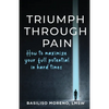 Triumph Through Pain: How to Maximize Your Full Potential During Hard Times - Paperback