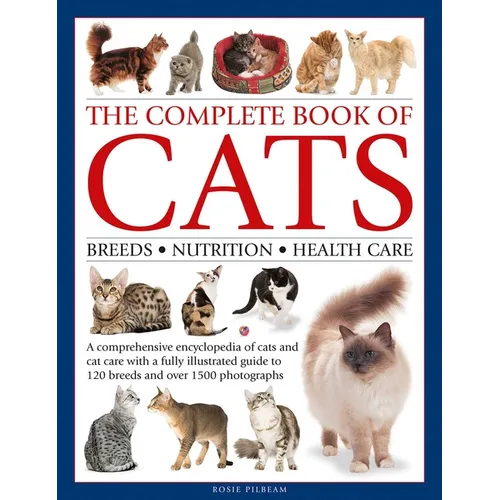 Complete Book of Cats: A Comprehensive Encyclopedia of Cats with a Fully Illustrated Guide to Breeds and Over 1500 Photographs - Hardcover