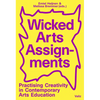Wicked Arts Assignments: Practising Creativity in Contemporary Arts Education - Paperback