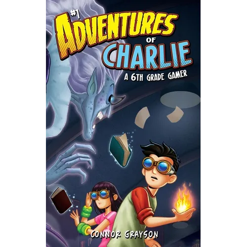 Adventures of Charlie: A 6th Grade Gamer #1 - Paperback