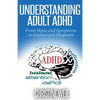 Understanding Adult ADHD: From Signs and Symptoms to Causes and Diagnosis - Paperback