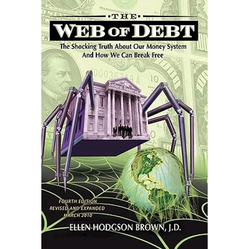 Web of Debt: The Shocking Truth about Our Money System and How We Can Break Free - Paperback