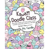 Kawaii Doodle Class: Sketching Super-Cute Tacos, Sushi, Clouds, Flowers, Monsters, Cosmetics, and More - Paperback