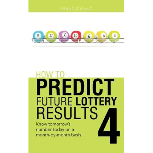 How to Predict Future Lottery Results Book 4: Know Tomorrow's Number Today on a Month-By-Month Basis. - Paperback