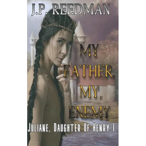 My Father, My Enemy: Juliane, Daughter of Henry I - Paperback