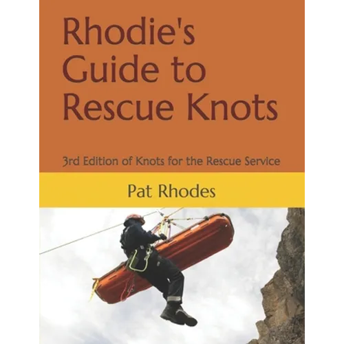 Rhodie's Guide to Rescue Knots: 3rd Edition of Knots for the Rescue Service - Paperback