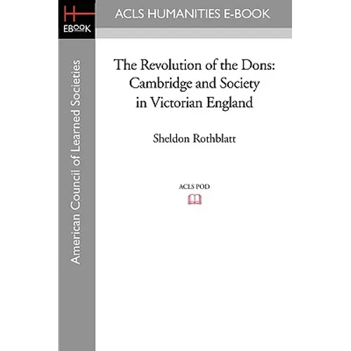 The Revolution of the Dons: Cambridge and Society in Victorian England - Paperback