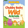 Chubby Baby Wild Animals Coloring Book - Paperback