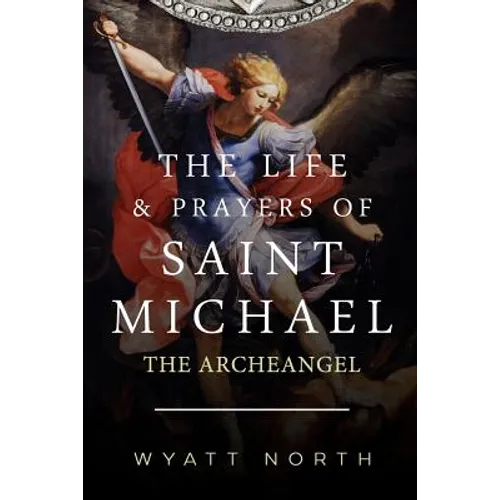 The Life and Prayers of Saint Michael the Archangel - Paperback