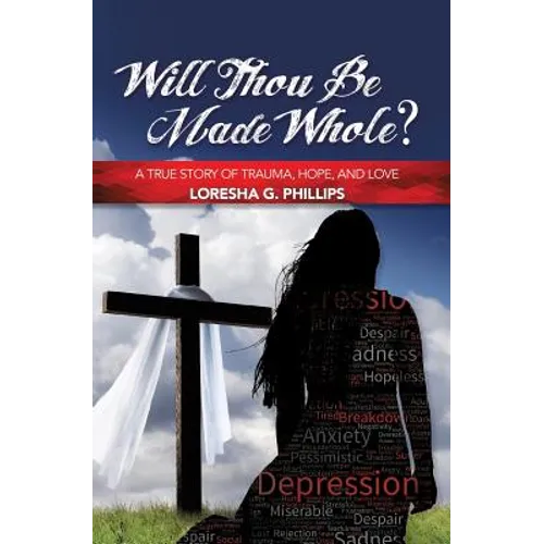 Will Thou Be Made Whole?: A True Story of Trauma, Hope, and Love - Paperback