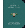 The Secrets Of The Medieval Masons - Paperback