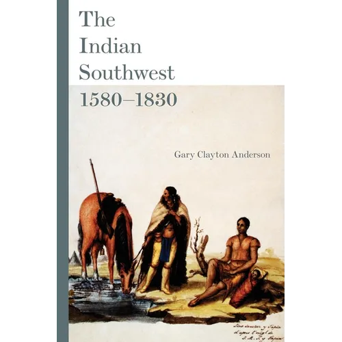 The Indian Southwest, 1580-1830: Ethnogenesis and Reinvention Volume 232 - Paperback