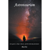 Astrotourism: Star Gazers, Eclipse Chasers, and the Dark Sky Movement - Paperback