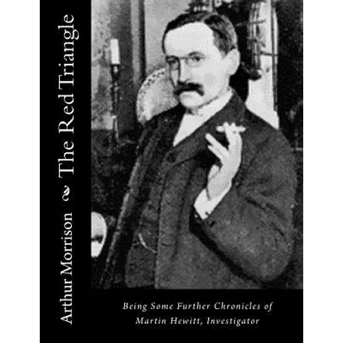 The Red Triangle: Being Some Further Chronicles of Martin Hewitt, Investigator - Paperback
