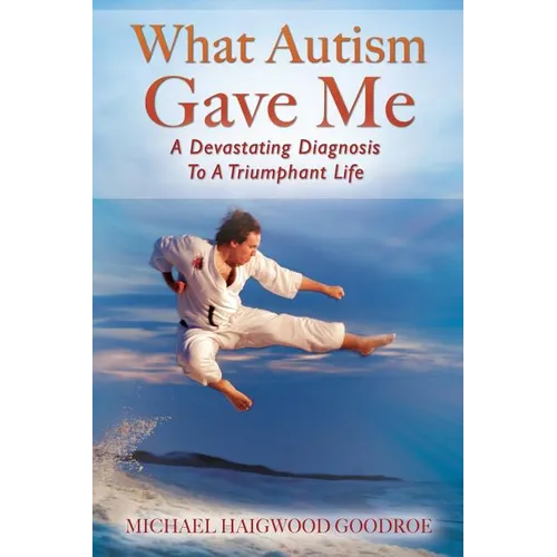 What Autism Gave Me: A Devastating Diagnosis To A Triumphant Life - Paperback