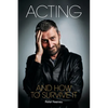Acting and How to Survive It - Paperback