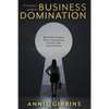 A Woman's Guide to Business Domination: Real-life wisdom from empowered women who wanted more - Paperback