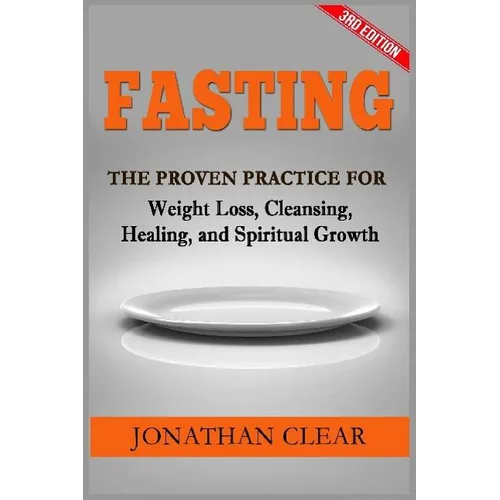 Fasting: Fasting: The Proven Practice for Weight Loss, Cleansing, Healing and Spiritual Growth - Paperback