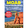 Moab Travel Guide 2023: Your Ultimate Companion for Adventure and Exploration - Paperback