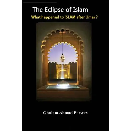 The eclipse of Islam: What happened to Islam after Umar? - Paperback