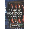 The King of Hot Dog Cookbooks: Chef's Approved Hot Dog Recipes - Paperback