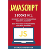 JavaScript: 2 Books in 1: Beginner's Guide + Best Practices to Programming Code with JavaScript - Paperback