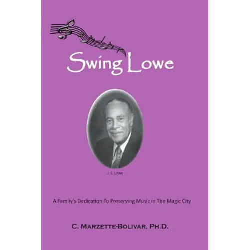 Swing Lowe: A Family's Dedication To Preserving Music in The Magic City - Paperback