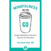 Mindfulness on the Go: Simple Meditation Practices You Can Do Anywhere - Paperback
