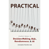 Practical Uncertainty: Useful Ideas in Decision-Making, Risk, Randomness, & AI - Paperback