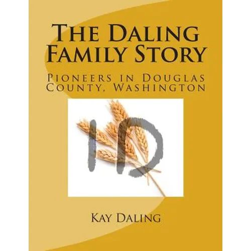 The Daling Family Story: Pioneers in Douglas County, Washington - Paperback