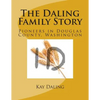 The Daling Family Story: Pioneers in Douglas County, Washington - Paperback