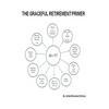 The Graceful Retirement Primer: For Over Sixty and Baby Boomer Dilemma - Paperback