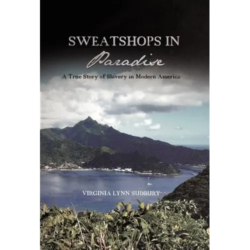 Sweatshops in Paradise: A True Story of Slavery in Modern America - Hardcover