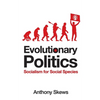 Evolutionary Politics: Socialism for Social Species - Paperback