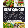 Beat Cancer Cookbook: Simple and Delicious Plant-Based Recipes to Fight Cancer - Paperback