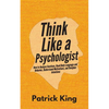 Think Like a Psychologist: How to Analyze Emotions, Read Body Language and Behavior, Understand Motivations, and Decipher Intentions - Paperback