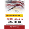 The Practical Guide to the United States Constitution: A Historically Accurate and Entertaining Owners' Manual For the Founding Documents - Hardcover