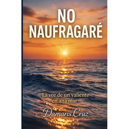 No naufragaré: La voz de un valiente se escucha en alta mar - Paperback