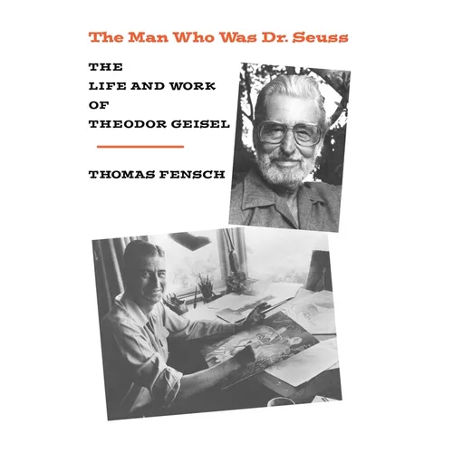 The Man Who Was Dr. Seuss: The Life and Work of Theodor Geisel - Hardcover
