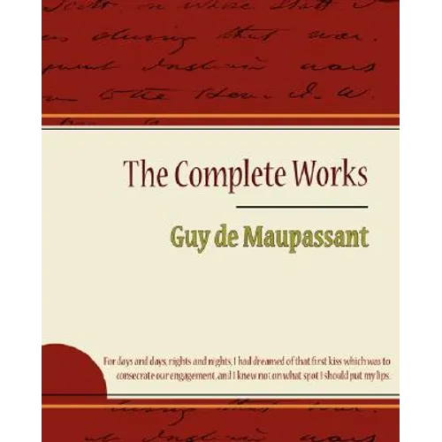 Guy de Maupassant - The Complete Works - Paperback