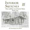 Interior Sketches III: More ramblings around Interior Alaska historic sites - Paperback