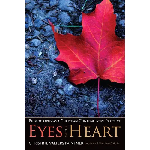 Eyes of the Heart: Photography as a Christian Contemplative Practice - Paperback
