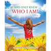 If You Only Knew ... Who I AM! - Paperback