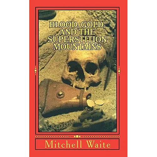 Blood, Gold, And The Superstition Mountains - Paperback